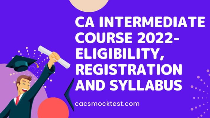 CA Intermediate Course 2022- Eligibility, Registration and Syllabus