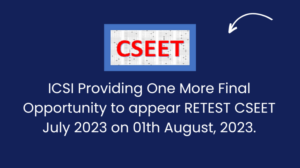 ICSI Providing One More Final Opportunity to appear RETEST CSEET July 2023 on 01th August, 2023.