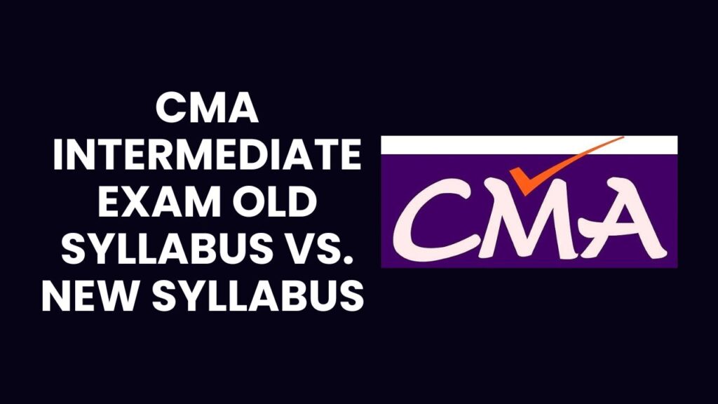 CMA Intermediate Exam Old Syllabus vs. New Syllabus | CMA Intermediate Study Material Download