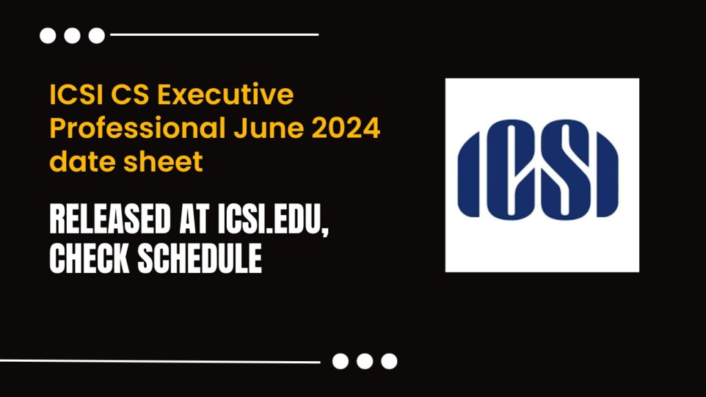 ICSI CS Executive Professional June 2024 date sheet
