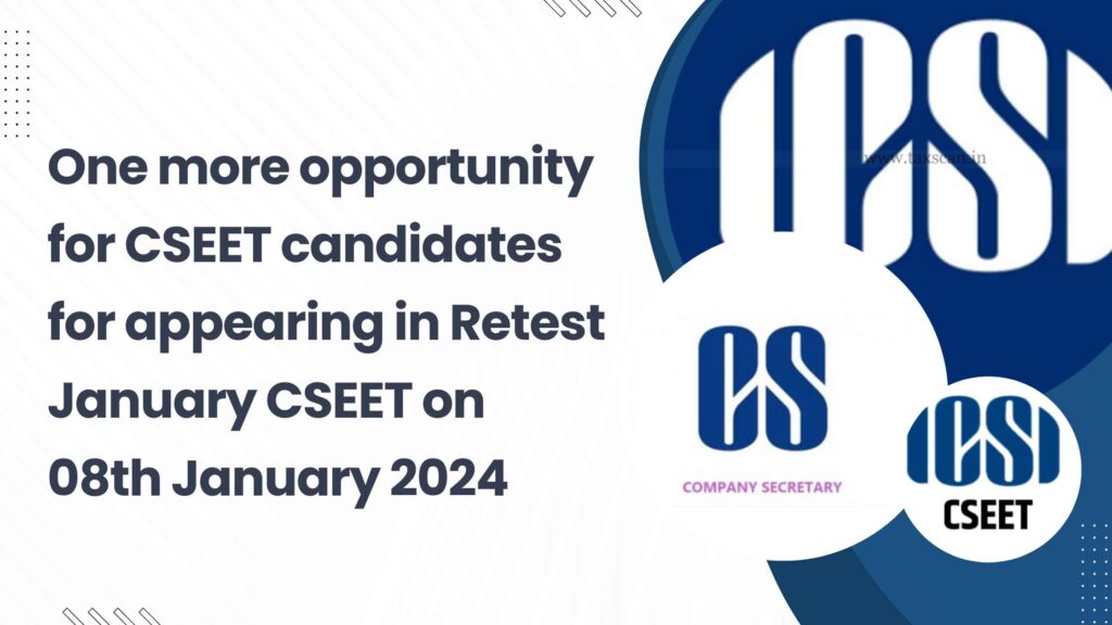 One more opportunity for CSEET candidates for appearing in January CSEET on 08th January 2024 New